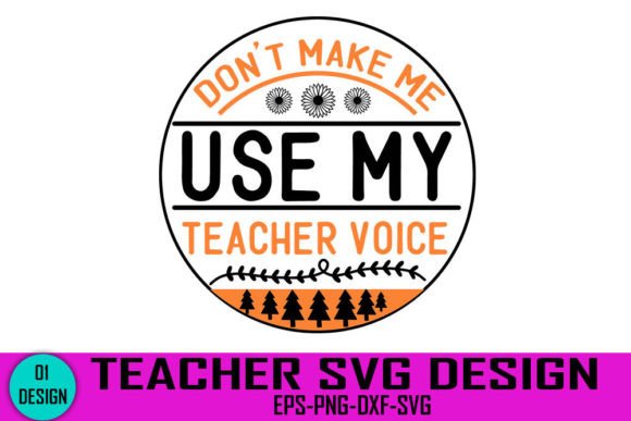 Don’t Make Me Use My Teacher Voice Embroidery